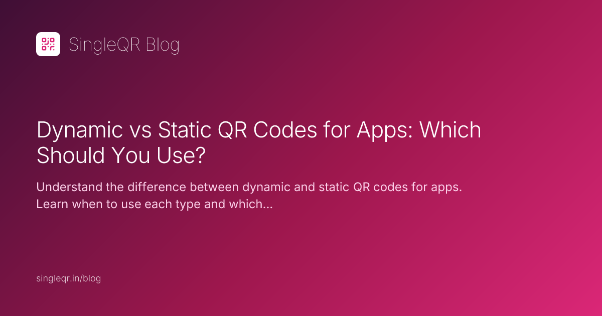 Dynamic vs Static QR Codes for Apps: Which Should You Use?
